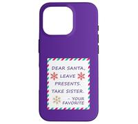 Dear Santa Leave Presents Take Sister Your Favorite Carcasa para iPhone 16 Pro