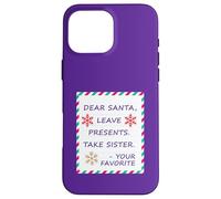 Dear Santa Leave Presents Take Sister Your Favorite Carcasa para iPhone 16 Pro MAX
