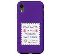 Dear Santa Leave Presents Take Sister Your Favorite Carcasa para iPhone XR