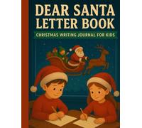 Dear Santa Letter Book - Christmas Writing Journal for Kids: A Magical Winter Notebook Encouraging Creativity and Imagination