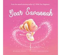 Dear Savannah: A loving letter reminding every girl that she is strong, brave, kind, and deeply loved, just as she is. (The Unconditional Love for Savannah Series)