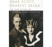 Dear Scott, Dearest Zelda: The Love Letters of F.Scott and Zelda Fitzgerald