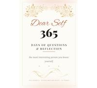 Dear Self: 365 Days of Questions & Reflection: One Year of Questions to Meet the Most Interesting Person You Know: Yourself