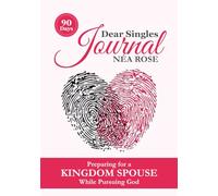 Dear Singles Journal: Preparing for a Kingdom Spouse While Pursuing God