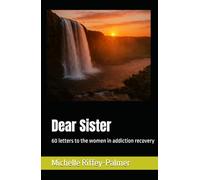 Dear Sister: 60 letters to the women in addiction recovery