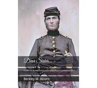 Dear Sister...: A collection of American Civil War letters from a Confederate officer.
