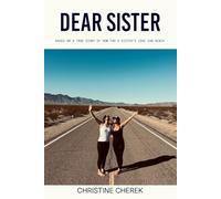 DEAR SISTER: BASED ON A TRUE STORY OF HOW FAR A SISTER'S LOVE CAN REACH