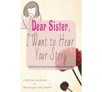 Dear Sister, I Want to Hear Your Story: Dear Sister, I Want to Know Your Story | 6" x 9" | A Sister's Guided Journal to Share Her Life and Her Love, ... With Prompts, Gifts for Sisters | 120+ pages