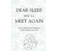 Dear Sleep, We’ll Meet Again - A Motherhood Powered Note-Taking System: A Fun Mom Life Notebook for Notes, Lists, and Midnight Thoughts Baby Shower Gift and Keepsake Journal