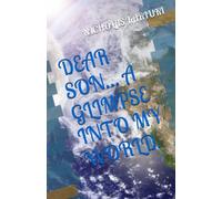DEAR SON… A GLIMPSE INTO MY WORLD.