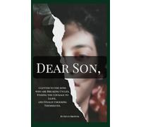 Dear Son,: A Letter to the Sons who are Breaking Cycles, Finding the Courage to Leave, and Finally Choosing Themselves. (Cycle Breaker Series)