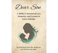 Dear Son: A Mother’s Journal of Love, Memories, and Lessons to Last a Lifetime