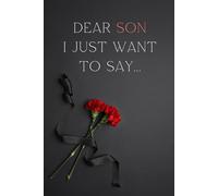 Dear Son, I Just Want to Say...: A comforting journal to honor, remember, and grieve your beloved Son