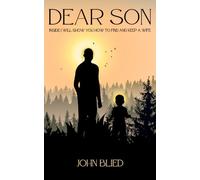 Dear Son: Inside I will show you how to find and keep a wife