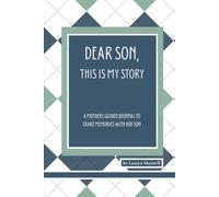 DEAR SON, This Is My Story: A Mothers guided journal to share memories with her Son