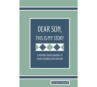 DEAR SON, This Is My Story: A Mothers guided journal to share memories with her Son