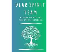 Dear Spirit Team: A journal/workbook for people working with a Spirit Team in their daily lives.