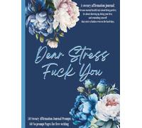 Dear Stress Fuck You: Sweary Affirmation with Journal Prompts for Adults, Let go of the bullshit and Love your Badass Self, Cute Self Help Books