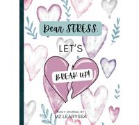 Dear STRESS, Let’s Break Up!: A Journal for Reclaiming your Peace