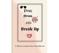Dear Stress, Let’s Break Up: A Self-Care Journal for the Emotionally Done