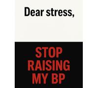 Dear Stress, Stop Raising My BP! - Blood Pressure Log Book, Simple Daily Blood Pressure Log: 150 Page Blood Pressure & Heart Rate Tracker | ... Logbook for Monitoring Health & Doctor Visits