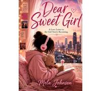 Dear Sweet Girl: A Love Letter to the Girl You're Becoming: A Guided Journal for Confidence, Self-Worth, Big Feelings, and Growing Up