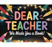 Dear Teacher, We Made You a Book: A Fill in the Blank Appreciation Gift from the Whole Class - Personalized Thank You Memory Book for End of Year, Teacher Appreciation Week, or Graduation