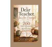 Dear Teacher, You Are Enough: 200 Daily Affirmations for Burned-Out Teachers: Calm, Courage & Self-Care for the School Year
