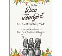 Dear Teen Girl: You Are Beautifully Made: A 90-Day Devotional for Daily Faith, Confidence & Purpose