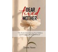 Dear Tired Mother: A Raw and Honest Letter for Mothers Living with Guilt, Exhaustion, and the Myth of the Always-Happy Mother
