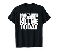 Dear Trainer Please Don't Kill Me Today - Divertido Entrenamiento de Gimnasio Camiseta