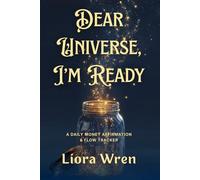 Dear Universe, I’m Ready: A Daily Money Affirmation & Flow Tracker