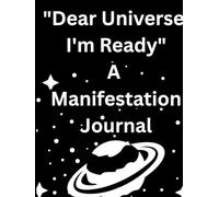 Dear Universe, I'm Ready A Manifestation Journal