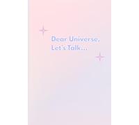 Dear Universe, Lets Talk: A Spiritual Journal for Manifestation, Mindfulness and Cosmic Venting on Your Self Discovery Journey