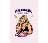 Dear universe: We need to talk