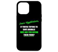 Dear Vegetarians, Why Are You Eating Animal’s Food Humor Carcasa para iPhone 12 Pro Max