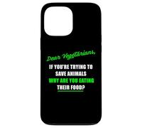 Dear Vegetarians, Why Are You Eating Animal’s Food Humor Carcasa para iPhone 13 Pro Max