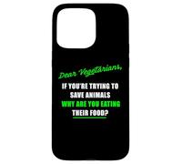 Dear Vegetarians, Why Are You Eating Animal’s Food Humor Carcasa para iPhone 15 Pro Max