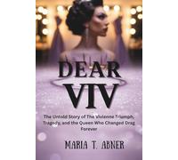 DEAR VIV: The Untold Story of The Vivienne Triumph, Tragedy, and the Queen Who Changed Drag Forever
