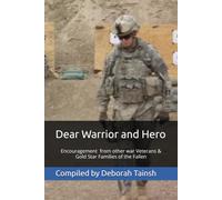 Dear Warrior and Hero: Encouragement from other war Veterans & Gold Star Families of the Fallen