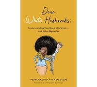 Dear White Husband(s): Understanding Your Black Wife's Hair - and Other Mysteries