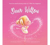 Dear Willow: A loving letter reminding every girl that she is strong, brave, kind, and deeply loved, just as she is. (The Unconditional Love for Willow Series)