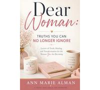 Dear Woman: Truths You Can No Longer Ignore