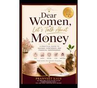 Dear Women, Let’s Talk About Money: A Practical Guide to Savings, Confidence, and Financial Independence