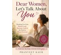 Dear Women, Let's Talk About You: Breaking Free from Mental Load, Burnout, Guilt & the Need to Please Everyone
