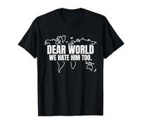 Dear World We Hate Him Too Camiseta