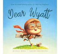 Dear Wyatt: A personalized love letter reminding your Wyatt that he is strong, brave, kind, and deeply loved, just as he is.