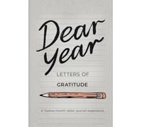 Dear Year, Letters of Gratitude: A Twelve month Journaling Experience (Dear 2020's Anthologies)