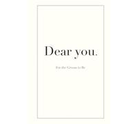 Dear You | For the Groom to Be: A guided memory book to fill in for the Groom to Be, about his engagement, his love story, and the wedding day ahead.