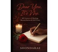 Dear You, It's me: 365 Letters of Healing, Reconciliation & Self-Trust (The Dear You Series: Living Intentionally)